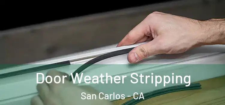 Door Weather Stripping San Carlos - CA