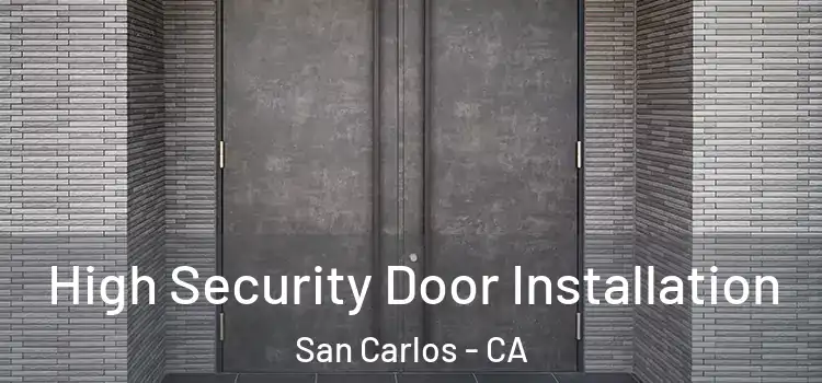  High Security Door Installation San Carlos - CA